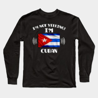 I'm Not Yelling I'm Cuban - Gift for Cuban With Roots From Cuba Long Sleeve T-Shirt